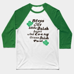 Bless My Little Irish Heart and Every Other Irish Part Baseball T-Shirt